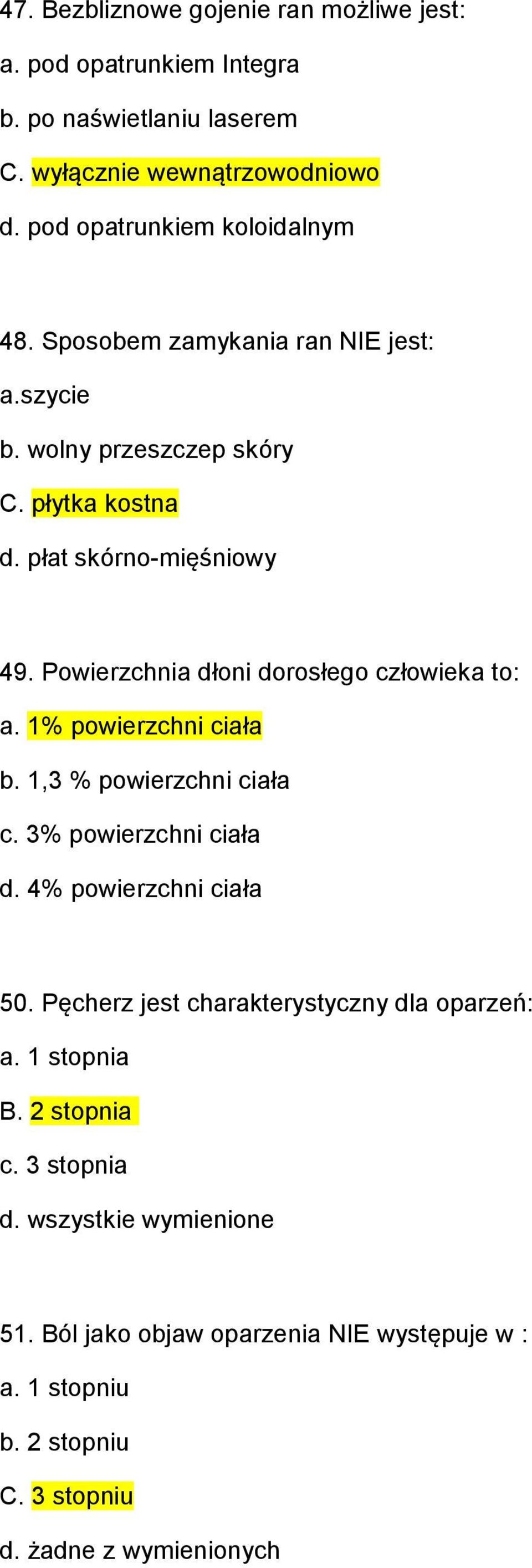 Powierzchnia dłoni dorosłego człowieka to: a. 1% powierzchni ciała b. 1,3 % powierzchni ciała c. 3% powierzchni ciała d. 4% powierzchni ciała 50.