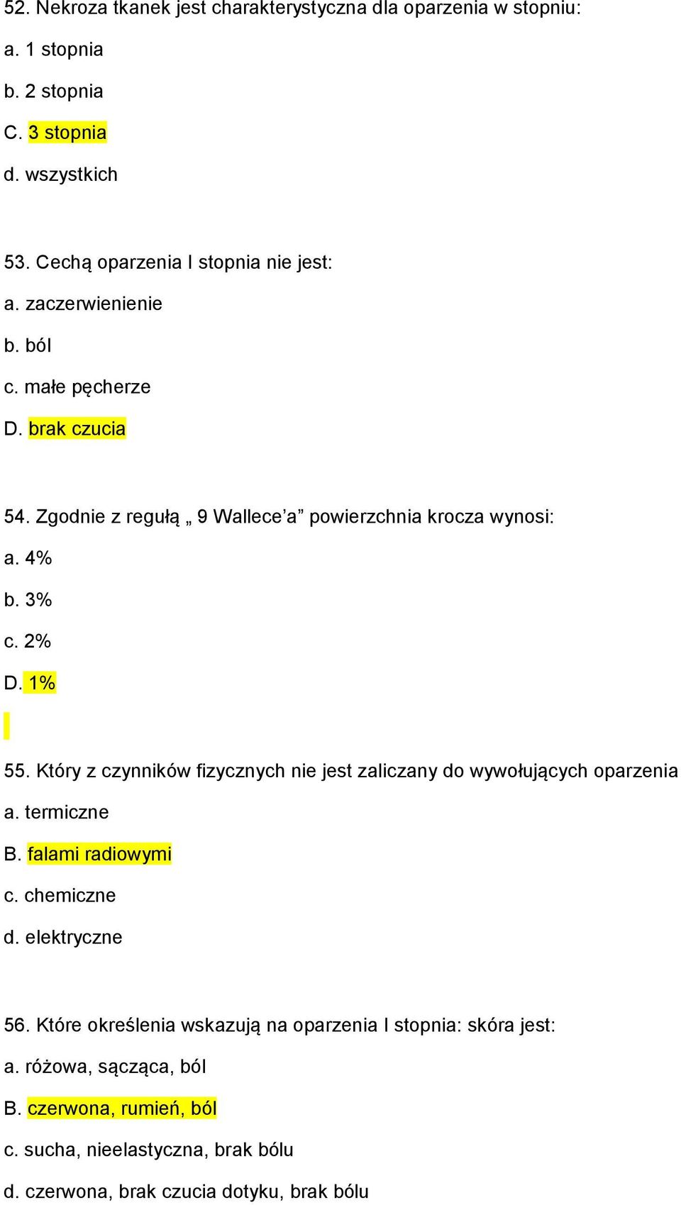 4% b. 3% c. 2% D. 1% 55. Który z czynników fizycznych nie jest zaliczany do wywołujących oparzenia a. termiczne B. falami radiowymi c. chemiczne d.