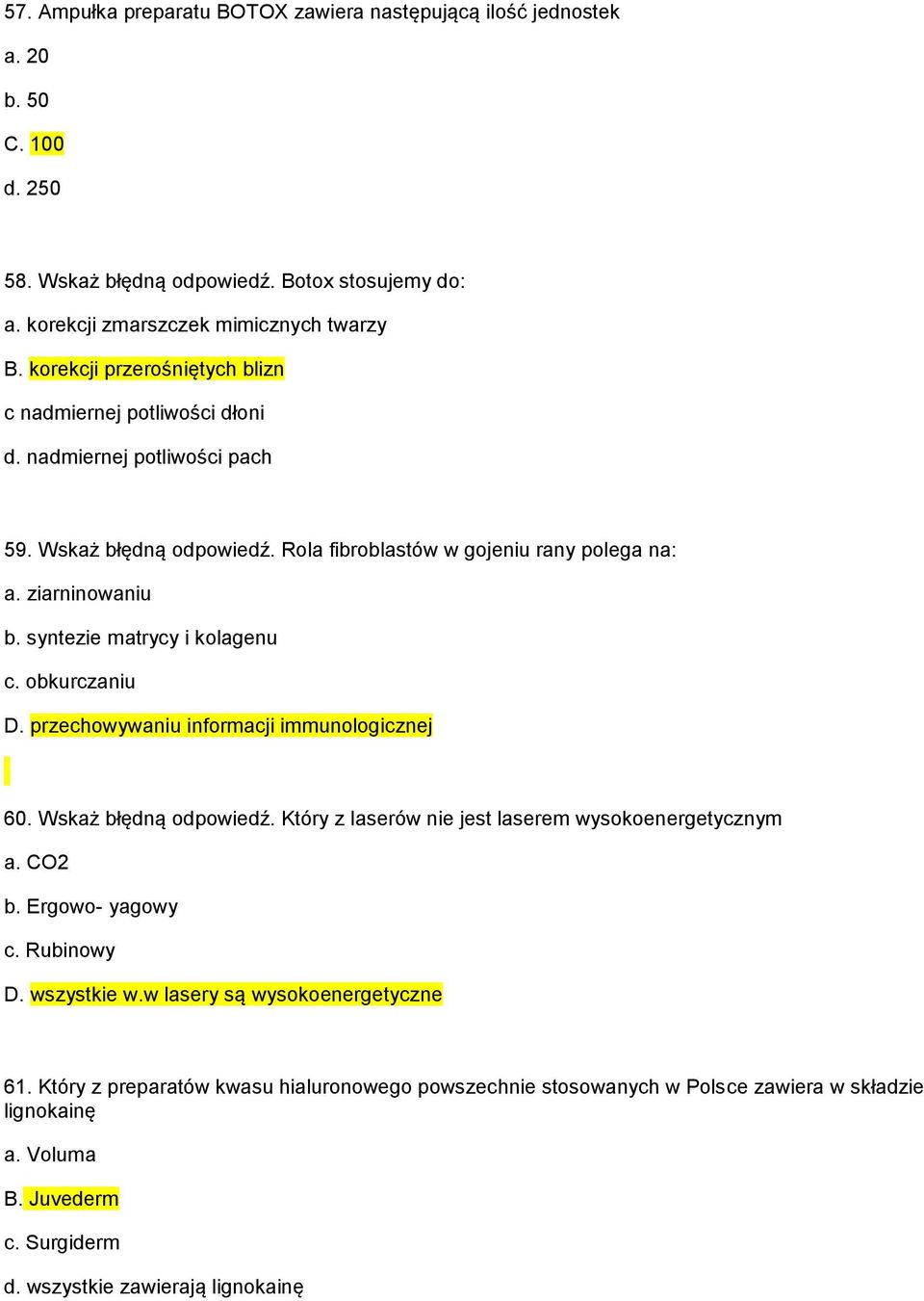 syntezie matrycy i kolagenu c. obkurczaniu D. przechowywaniu informacji immunologicznej 60. Wskaż błędną odpowiedź. Który z laserów nie jest laserem wysokoenergetycznym a. CO2 b. Ergowo- yagowy c.