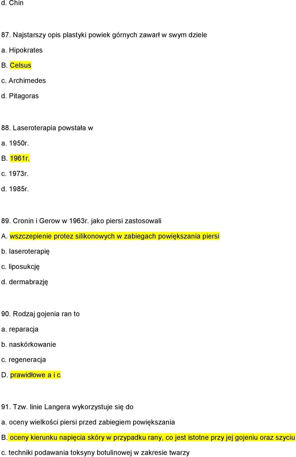 dermabrazję 90. Rodzaj gojenia ran to a. reparacja b. naskórkowanie c. regeneracja D. prawidłowe a i c 91. Tzw. linie Langera wykorzystuje się do a.