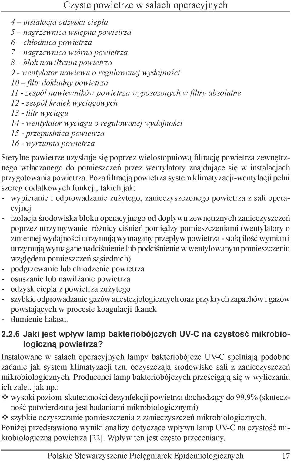 przepustnica powietrza 16 - wyrzutnia powietrza Sterylne powietrze uzyskuje się poprzez wielostopniową filtrację powietrza zewnętrznego wtłaczanego do pomieszczeń przez wentylatory znajdujące się w