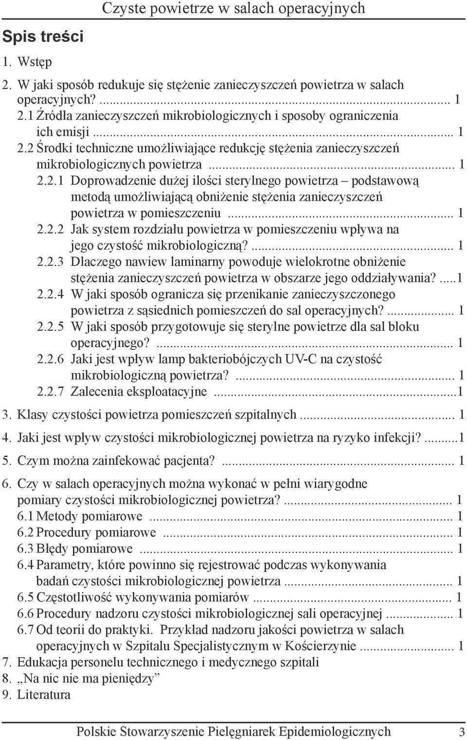 2 Środki techniczne umożliwiające redukcję stężenia zanieczyszczeń mikrobiologicznych powietrza... 1 2.2.1 Doprowadzenie dużej ilości sterylnego powietrza podstawową metodą umożliwiającą obniżenie stężenia zanieczyszczeń powietrza w pomieszczeniu.