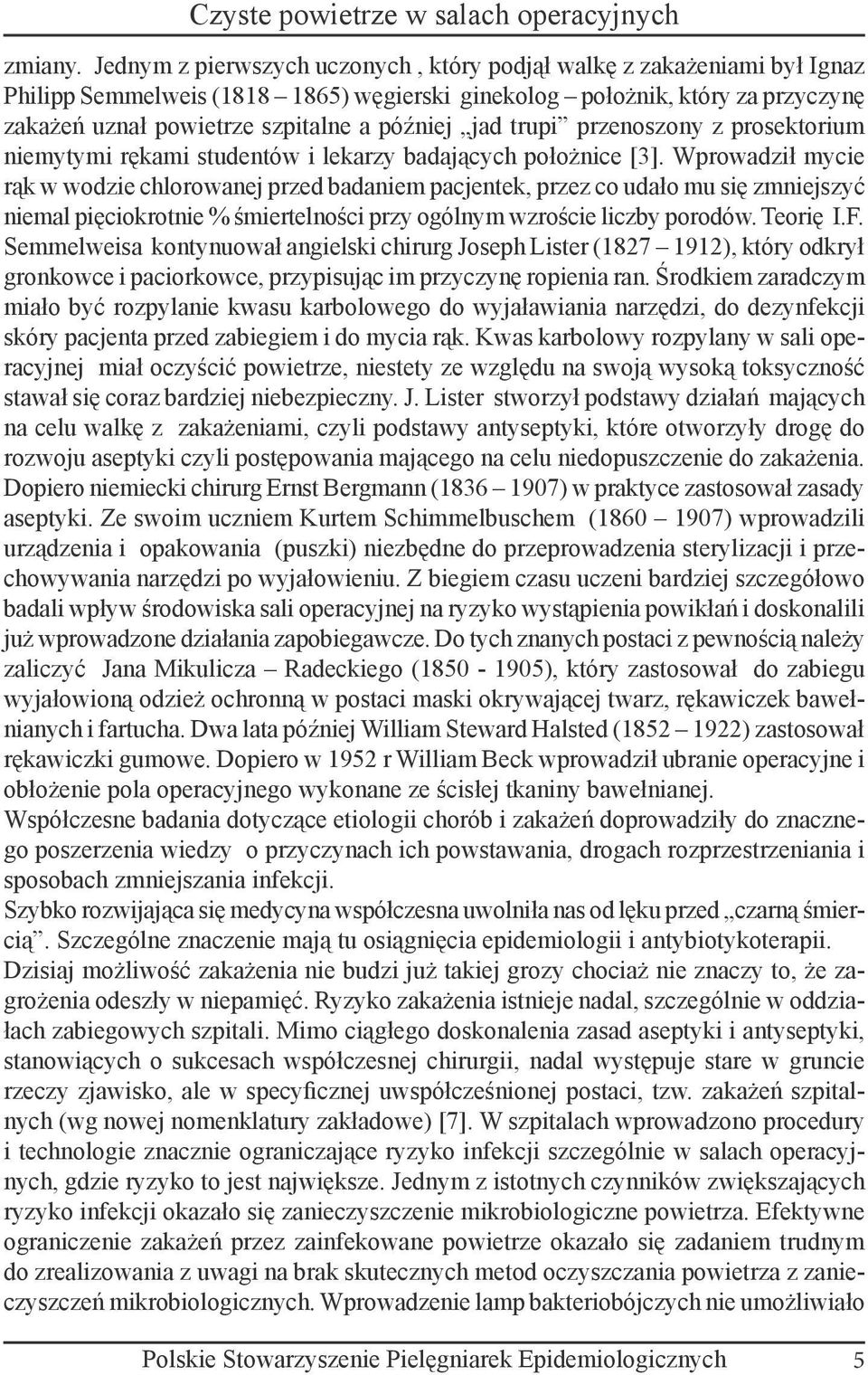 jad trupi przenoszony z prosektorium niemytymi rękami studentów i lekarzy badających położnice [3].