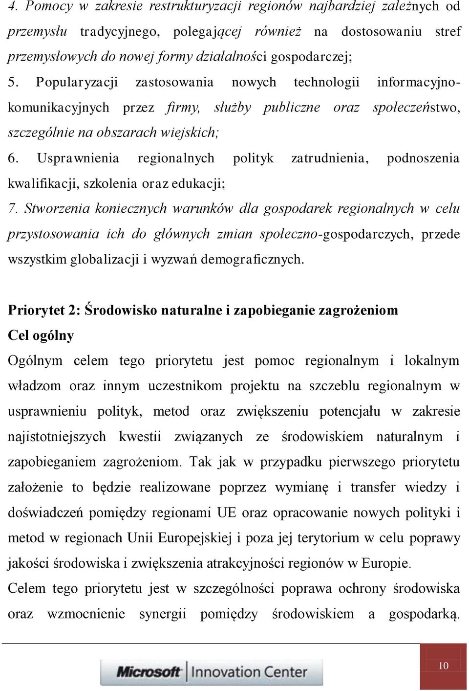 Usprawnienia regionalnych polityk zatrudnienia, podnoszenia kwalifikacji, szkolenia oraz edukacji; 7.