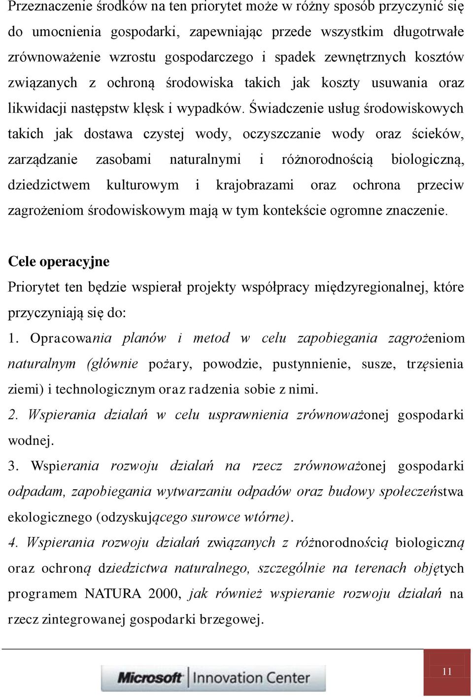 Świadczenie usług środowiskowych takich jak dostawa czystej wody, oczyszczanie wody oraz ścieków, zarządzanie zasobami naturalnymi i różnorodnością biologiczną, dziedzictwem kulturowym i krajobrazami