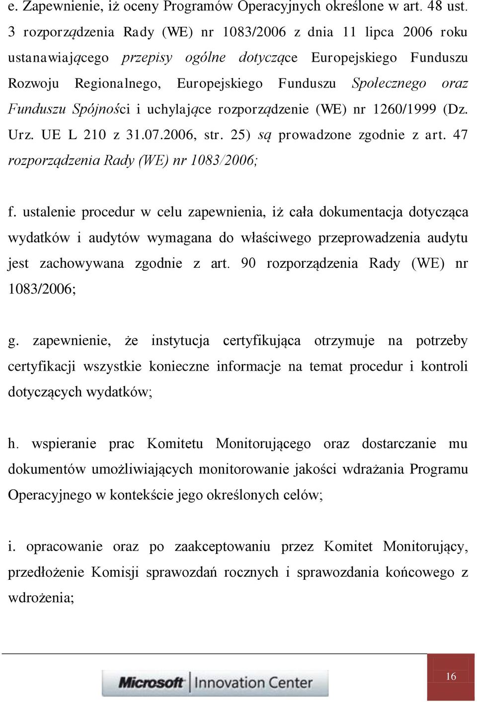 Funduszu Spójności i uchylające rozporządzenie (WE) nr 1260/1999 (Dz. Urz. UE L 210 z 31.07.2006, str. 25) są prowadzone zgodnie z art. 47 rozporządzenia Rady (WE) nr 1083/2006; f.