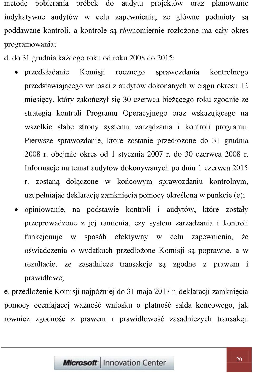 do 31 grudnia każdego roku od roku 2008 do 2015: przedkładanie Komisji rocznego sprawozdania kontrolnego przedstawiającego wnioski z audytów dokonanych w ciągu okresu 12 miesięcy, który zakończył się