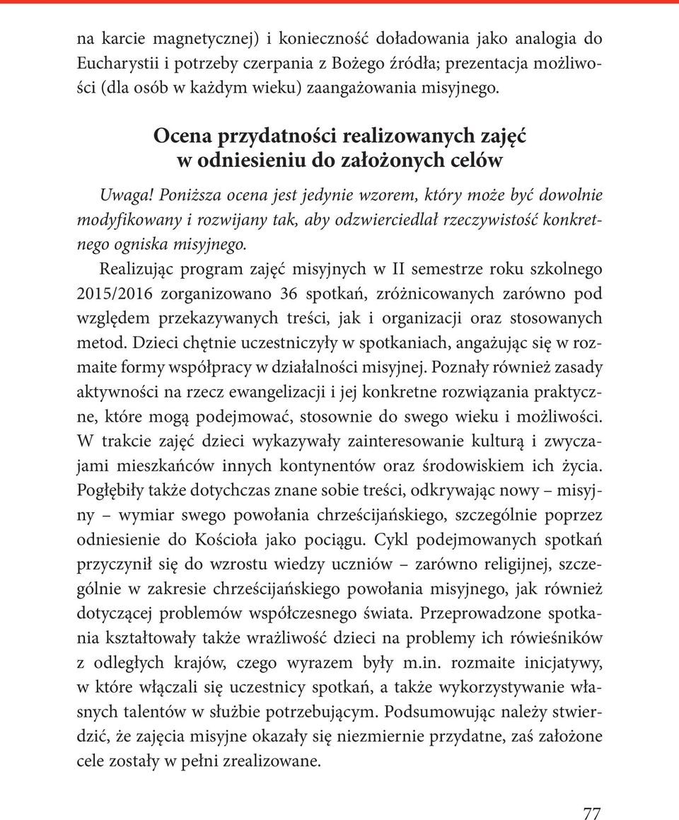 Poniższa ocena jest jedynie wzorem, który może być dowolnie modyfikowany i rozwijany tak, aby odzwierciedlał rzeczywistość konkretnego ogniska misyjnego.