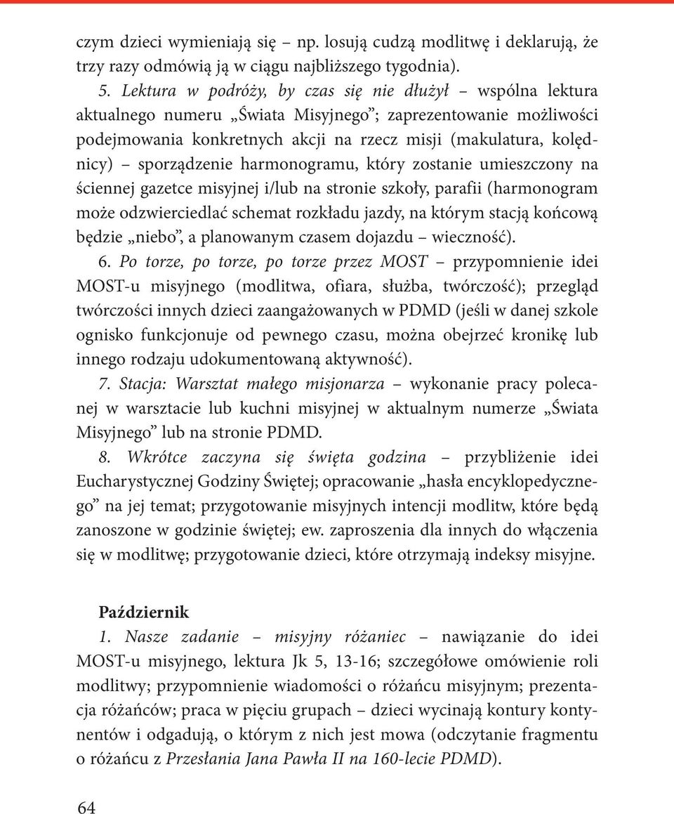 sporządzenie harmonogramu, który zostanie umieszczony na ściennej gazetce misyjnej i/lub na stronie szkoły, parafii (harmonogram może odzwierciedlać schemat rozkładu jazdy, na którym stacją końcową