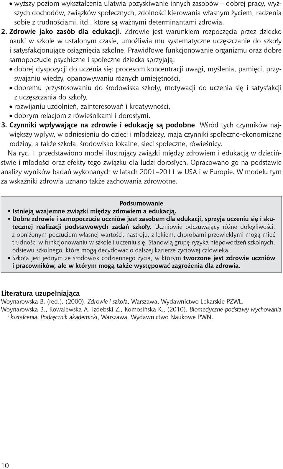 Zdrowie jest warunkiem rozpoczęcia przez dziecko nauki w szkole w ustalonym czasie, umożliwia mu systematyczne uczęszczanie do szkoły i satysfakcjonujące osiągnięcia szkolne.