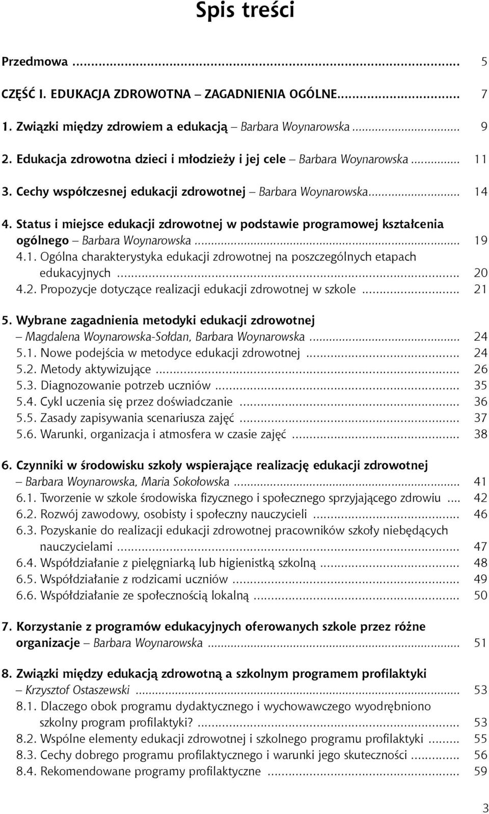 Status i miejsce edukacji zdrowotnej w podstawie programowej kształcenia ogólnego Barbara Woynarowska... 19 4.1. Ogólna charakterystyka edukacji zdrowotnej na poszczególnych etapach edukacyjnych.