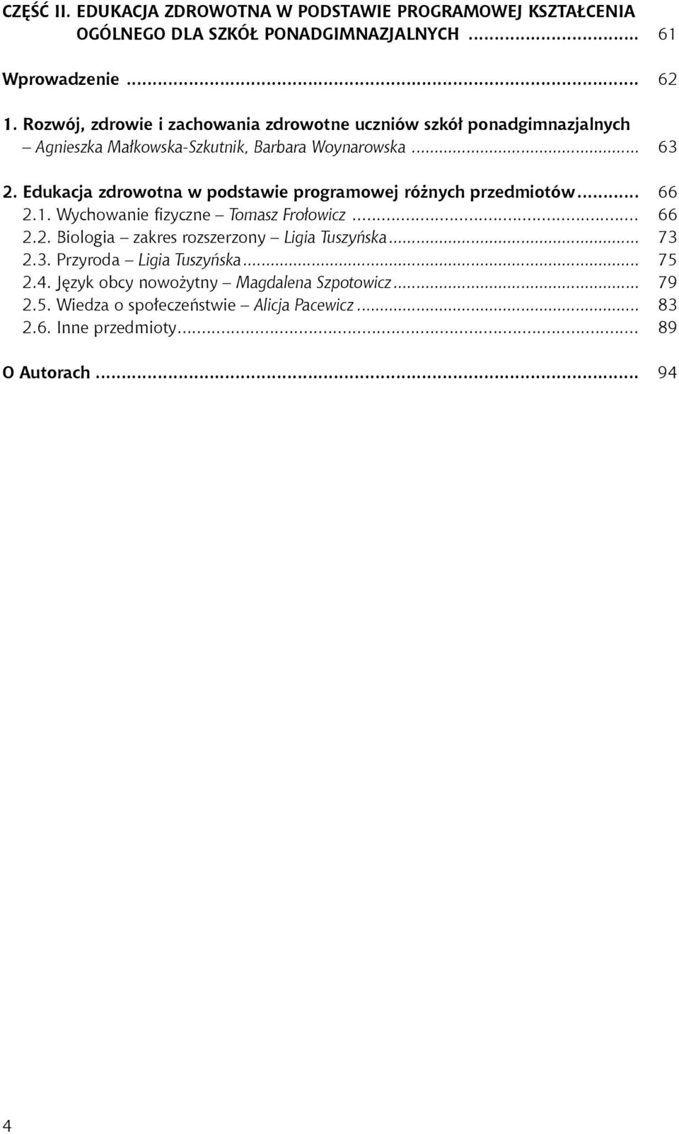 Edukacja zdrowotna w podstawie programowej różnych przedmiotów... 66 2.1. Wychowanie fizyczne Tomasz Frołowicz... 66 2.2. Biologia zakres rozszerzony Ligia Tuszyńska.