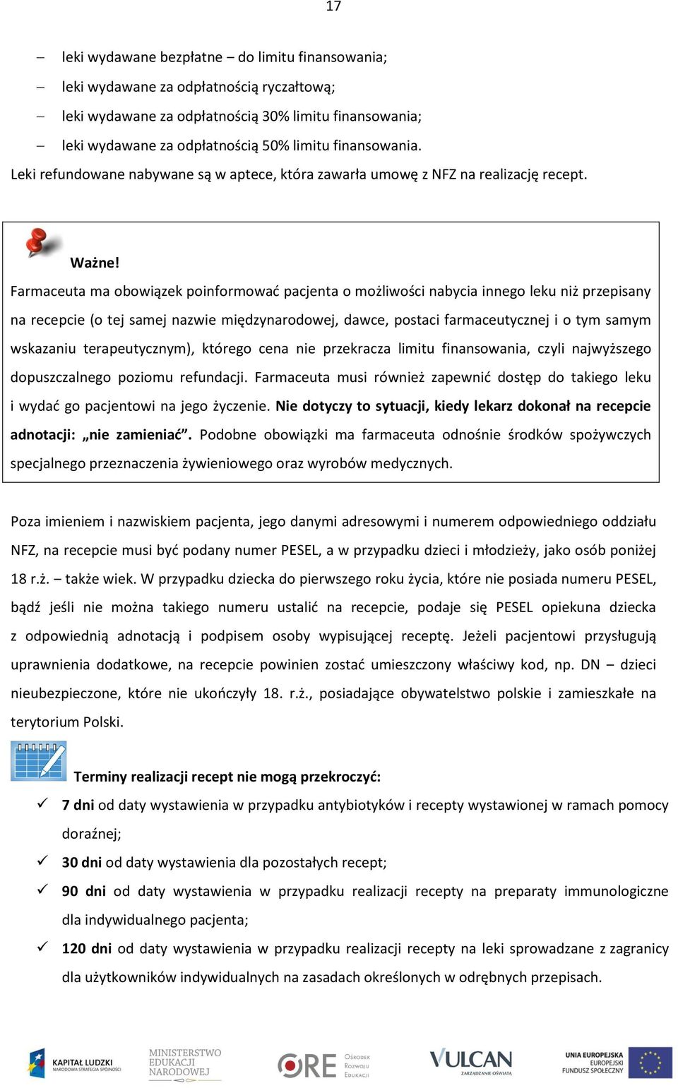 Farmaceuta ma obowiązek poinformować pacjenta o możliwości nabycia innego leku niż przepisany na recepcie (o tej samej nazwie międzynarodowej, dawce, postaci farmaceutycznej i o tym samym wskazaniu