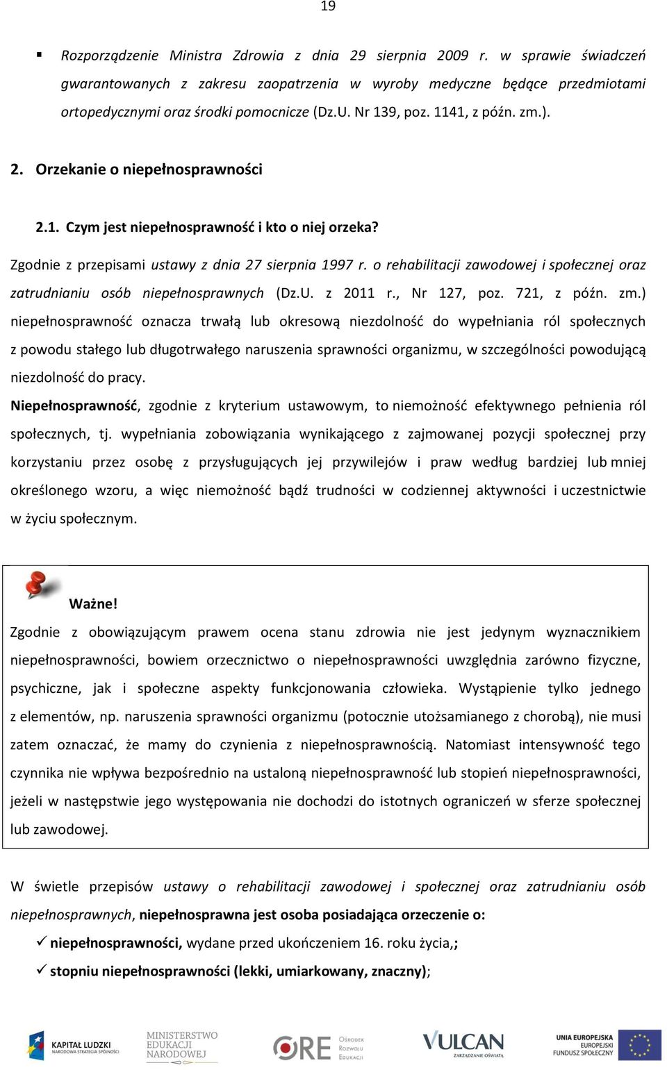 o rehabilitacji zawodowej i społecznej oraz zatrudnianiu osób niepełnosprawnych (Dz.U. z 2011 r., Nr 127, poz. 721, z późn. zm.