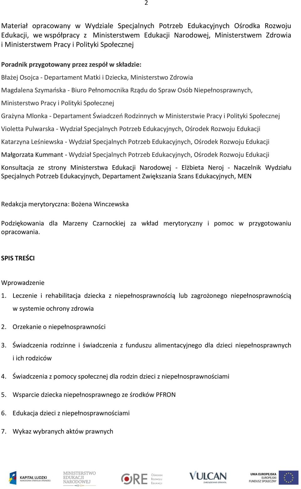 Niepełnosprawnych, Ministerstwo Pracy i Polityki Społecznej Grażyna Mlonka - Departament Świadczeń Rodzinnych w Ministerstwie Pracy i Polityki Społecznej Violetta Pulwarska - Wydział Specjalnych