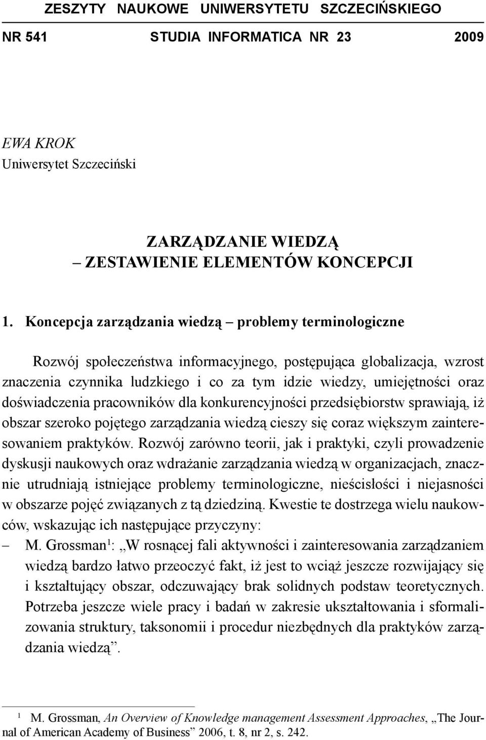 doświadczenia pracowników dla konkurencyjności przedsiębiorstw sprawiają, iż obszar szeroko pojętego zarządzania wiedzą cieszy się coraz większym zainteresowaniem praktyków.