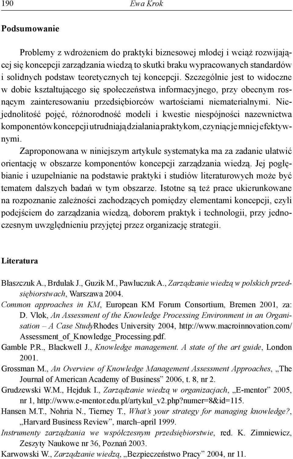 Niejednolitość pojęć, różnorodność modeli i kwestie niespójności nazewnictwa komponentów koncepcji utrudniają działania praktykom, czyniąc je mniej efektywnymi.