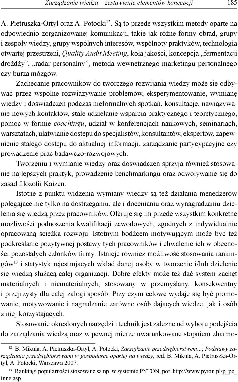 otwartej przestrzeni, Quality Audit Meeting, koła jakości, koncepcja fermentacji drożdży, radar personalny, metoda wewnętrznego marketingu personalnego czy burza mózgów.