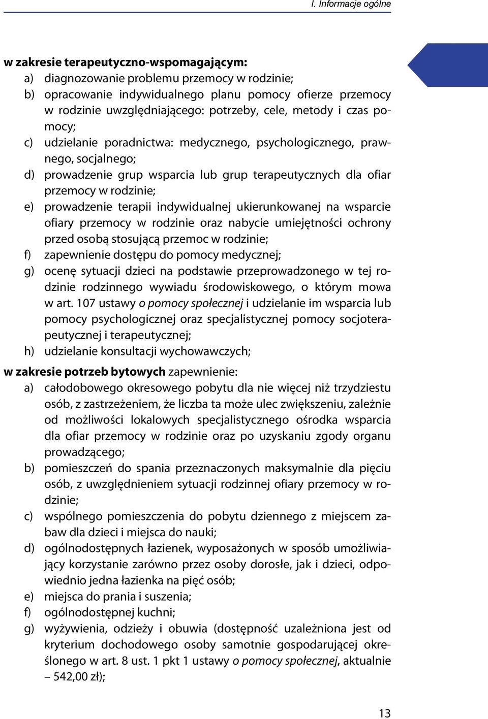 rodzinie; e) prowadzenie terapii indywidualnej ukierunkowanej na wsparcie ofiary przemocy w rodzinie oraz nabycie umiejętności ochrony przed osobą stosującą przemoc w rodzinie; f) zapewnienie dostępu