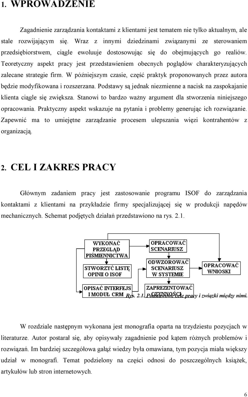 Teoretyczny aspekt pracy jest przedstawieniem obecnych poglądów charakteryzujących zalecane strategie firm.