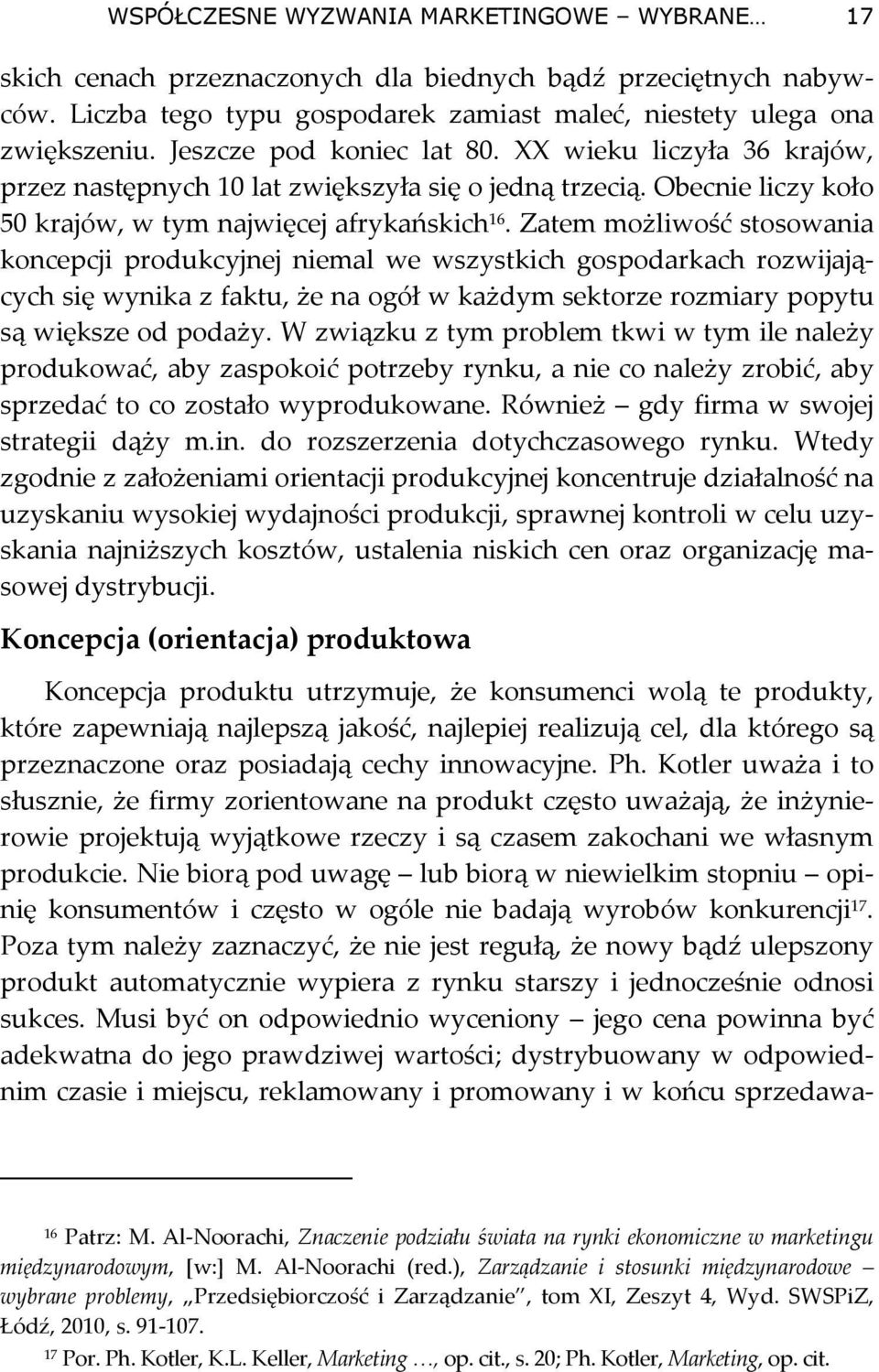 Zatem możliwość stosowania koncepcji produkcyjnej niemal we wszystkich gospodarkach rozwijających się wynika z faktu, że na ogół w każdym sektorze rozmiary popytu są większe od podaży.