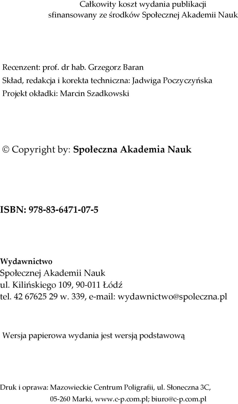 Nauk ISBN: 978 83 6471 07 5 Wydawnictwo Społecznej Akademii Nauk ul. Kilińskiego 109, 90 011 Łódź tel. 42 67625 29 w.