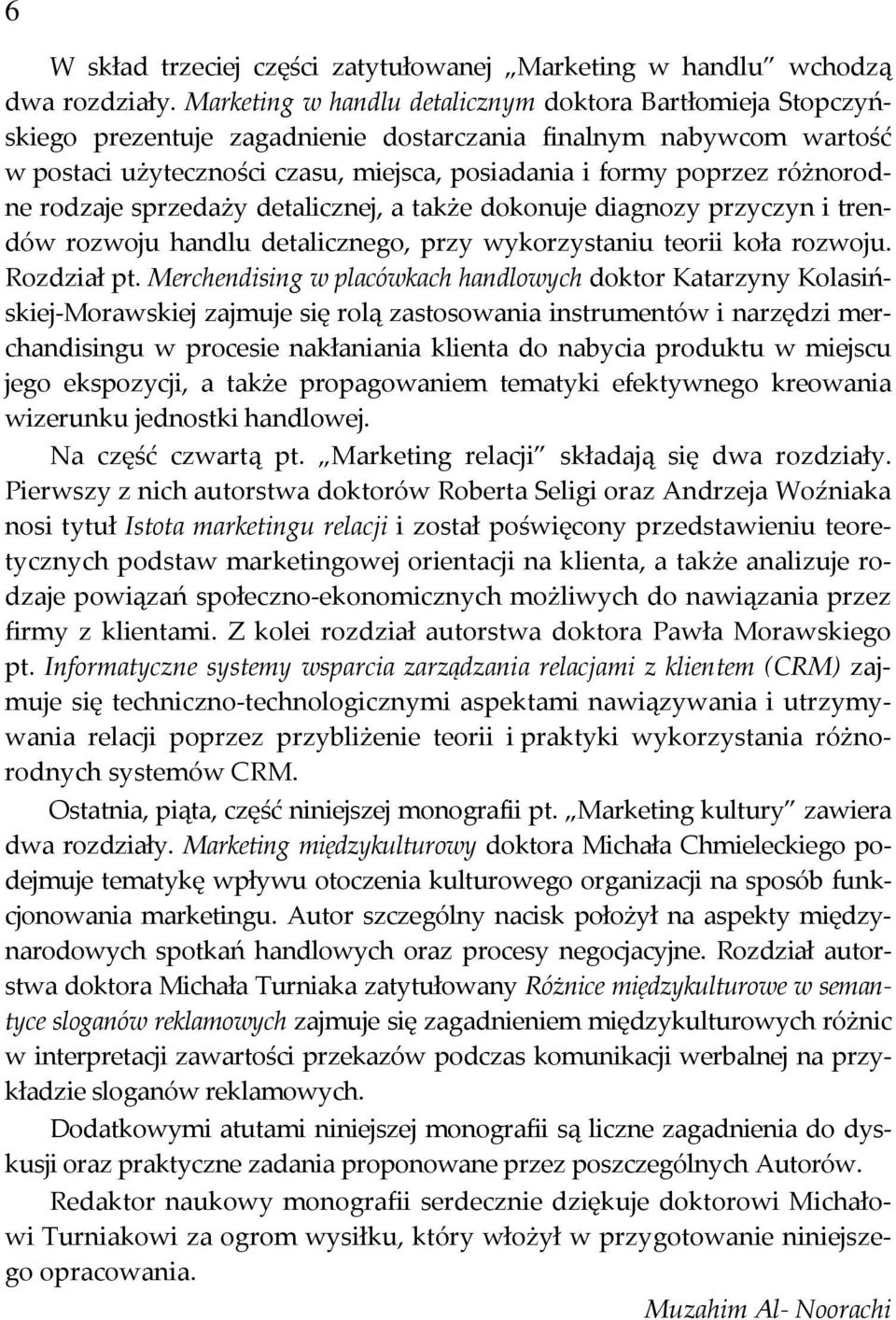 różnorodne rodzaje sprzedaży detalicznej, a także dokonuje diagnozy przyczyn i trendów rozwoju handlu detalicznego, przy wykorzystaniu teorii koła rozwoju. Rozdział pt.