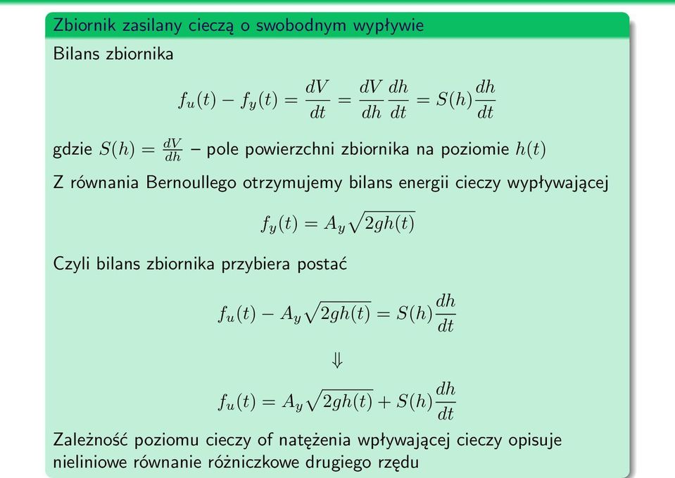 wypływającej f y (t) = A y 2gh(t) Czyli bilans zbiornika przybiera postać f u (t) A y 2gh(t) = S(h) dh f u (t) = A y