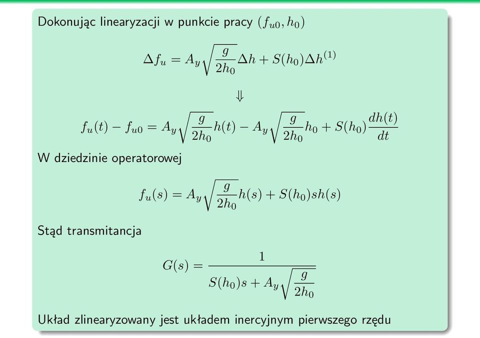 operatorowej Stąd transmitancja f u (s) = A y g 2h 0 h(s) + S(h 0 )sh(s) G(s) = 1