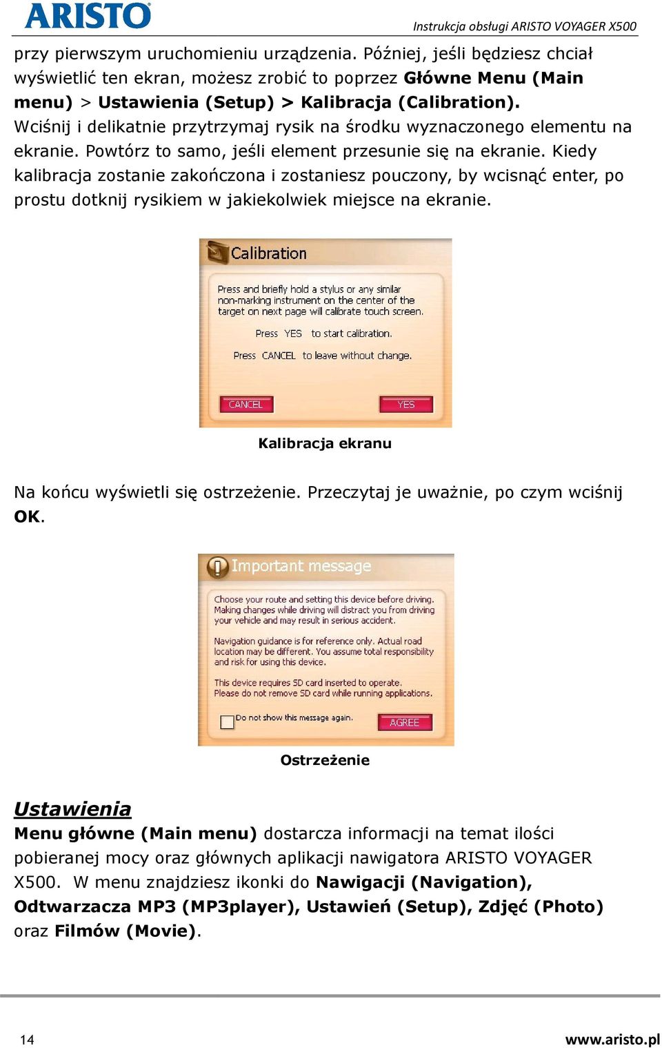 Kiedy kalibracja zostanie zakończona i zostaniesz pouczony, by wcisnąć enter, po prostu dotknij rysikiem w jakiekolwiek miejsce na ekranie. Kalibracja ekranu Na końcu wyświetli się ostrzeżenie.