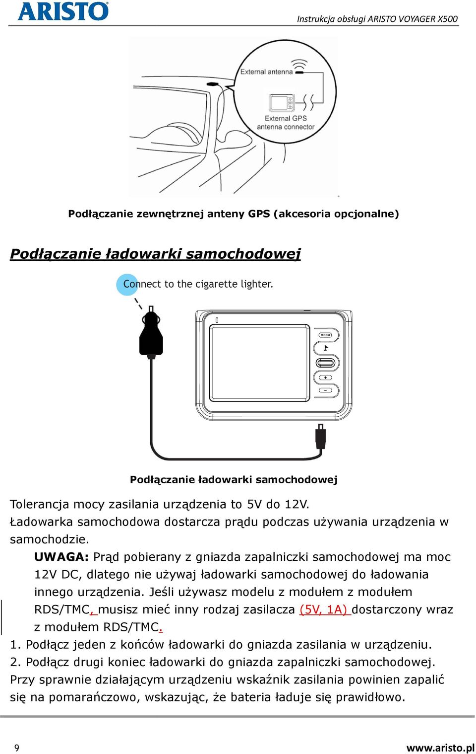 UWAGA: Prąd pobierany z gniazda zapalniczki samochodowej ma moc 12V DC, dlatego nie używaj ładowarki samochodowej do ładowania innego urządzenia.