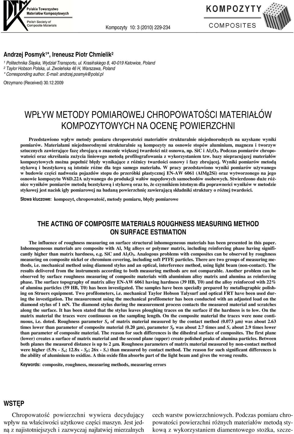 2009 WPŁYW METODY POMIAROWEJ CHROPOWATOŚCI MATERIAŁÓW KOMPOZYTOWYCH NA OCENĘ POWIERZCHNI Przedstawiono wpływ metody pomiaru chropowatości materiałów strukturalnie niejednorodnych na uzyskane wyniki