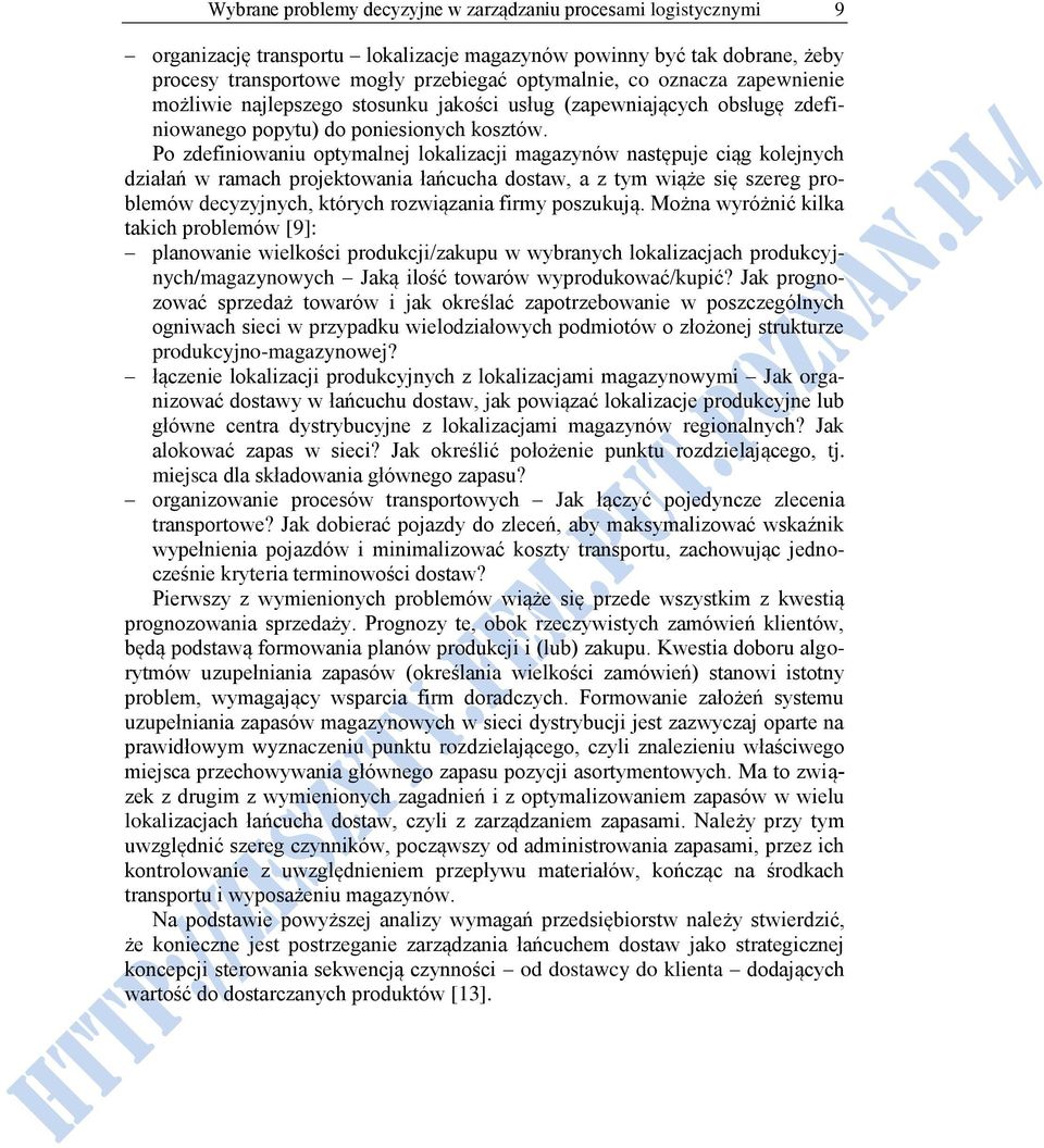 Po zdefiniowaniu optymalnej lokalizacji magazynów następuje ciąg kolejnych działań w ramach projektowania łańcucha dostaw, a z tym wiąże się szereg problemów decyzyjnych, których rozwiązania firmy