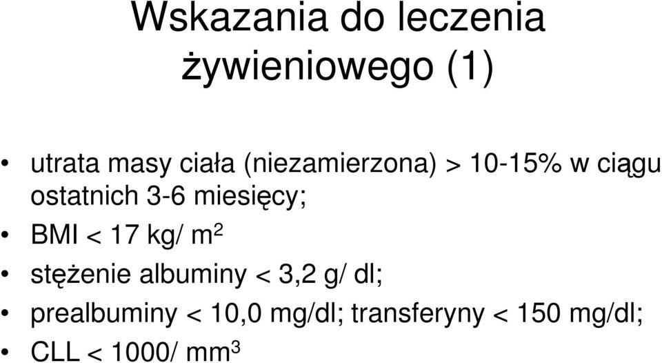 BMI < 17 kg/ m 2 stężenie albuminy < 3,2 g/ dl;