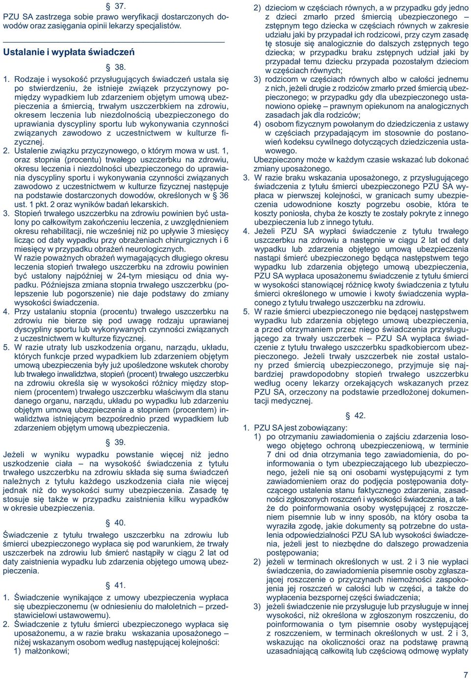 zstępnym tego dziecka w częściach równych w zakresie udziału jaki by przypadał ich rodzicowi, przy czym zasadę tę stosuje się analogicznie do dalszych zstępnych tego Ustalanie i wypłata świadczeń