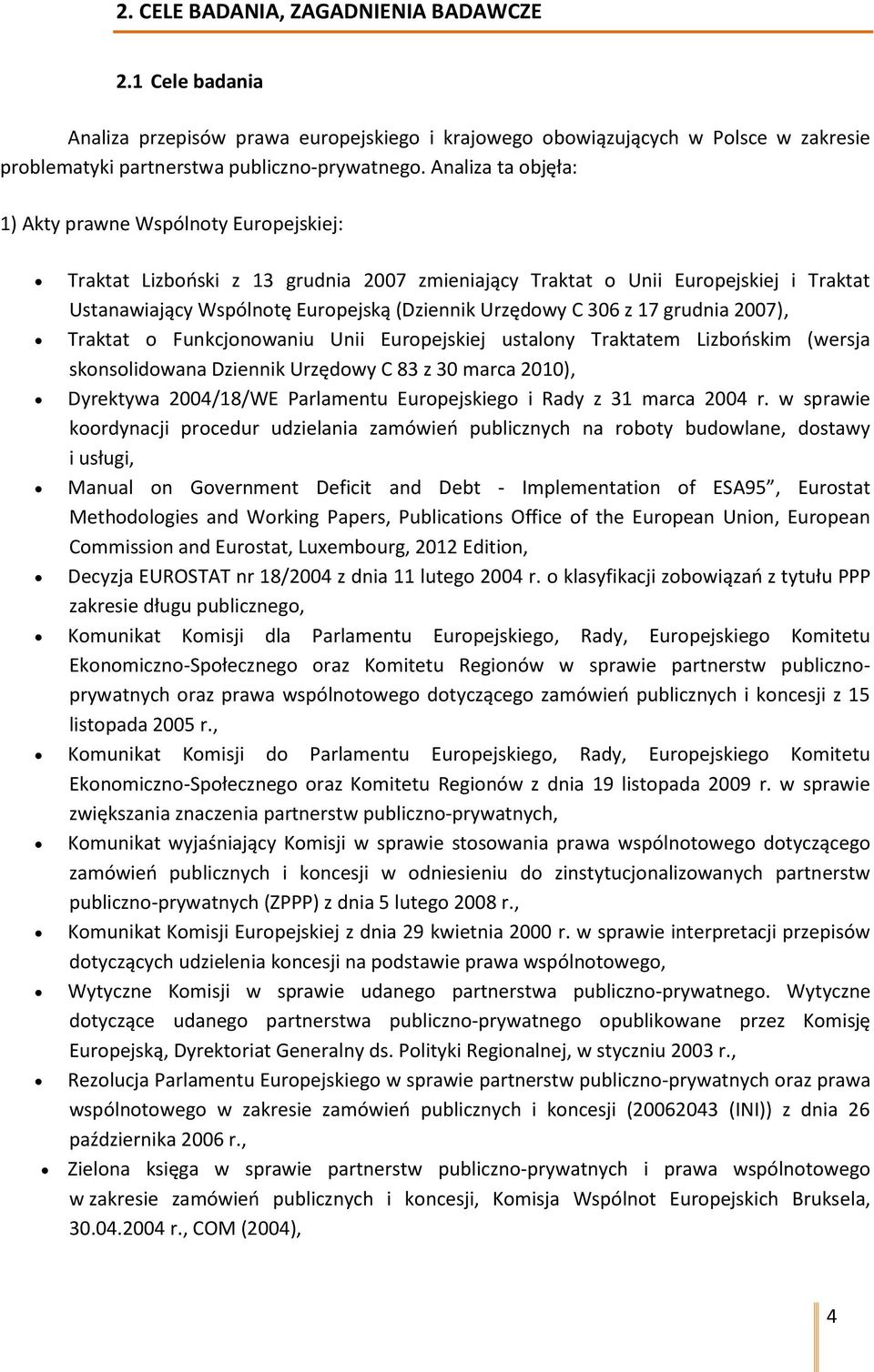 306 z 17 grudnia 2007), Traktat o Funkcjonowaniu Unii Europejskiej ustalony Traktatem Lizbońskim (wersja skonsolidowana Dziennik Urzędowy C 83 z 30 marca 2010), Dyrektywa 2004/18/WE Parlamentu