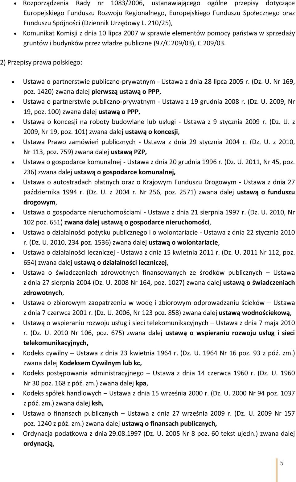 2) Przepisy prawa polskiego: Ustawa o partnerstwie publiczno-prywatnym - Ustawa z dnia 28 lipca 2005 r. (Dz. U. Nr 169, poz.