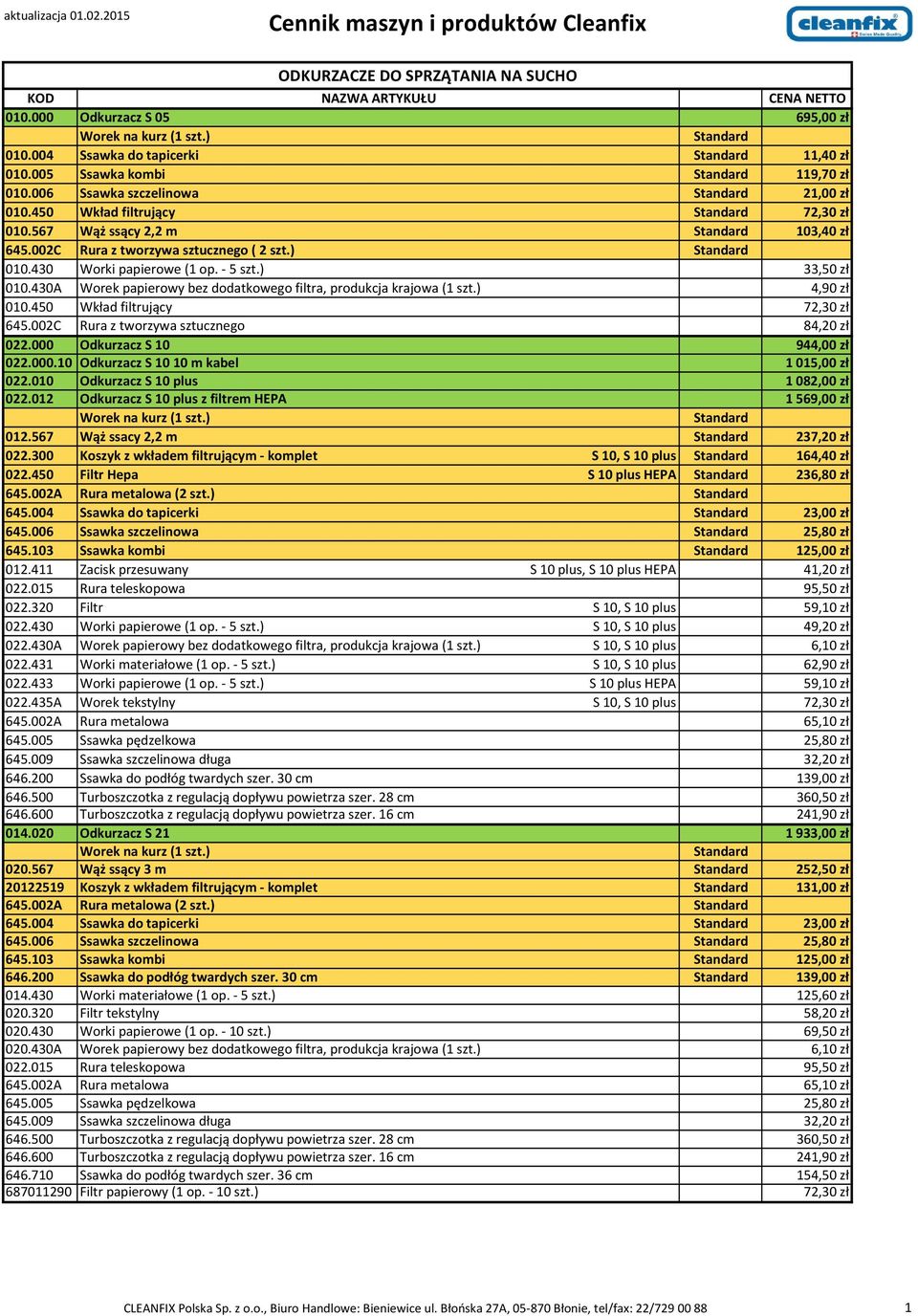 430 Worki papierowe (1 op. - 5 szt.) 33,50 zł 010.430A Worek papierowy bez dodatkowego filtra, produkcja krajowa (1 szt.) 4,90 zł 010.450 Wkład filtrujący 72,30 zł 645.