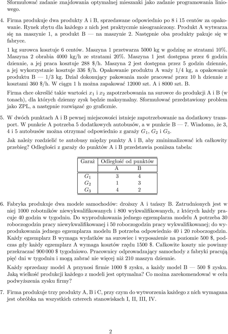 1 kg surowca kosztuje 6 centów. Maszyna 1 przetwarza 5000 kg w godzinę ze stratami 10%. Maszyna 2 obrabia 4000 kg/h ze stratami 20%.