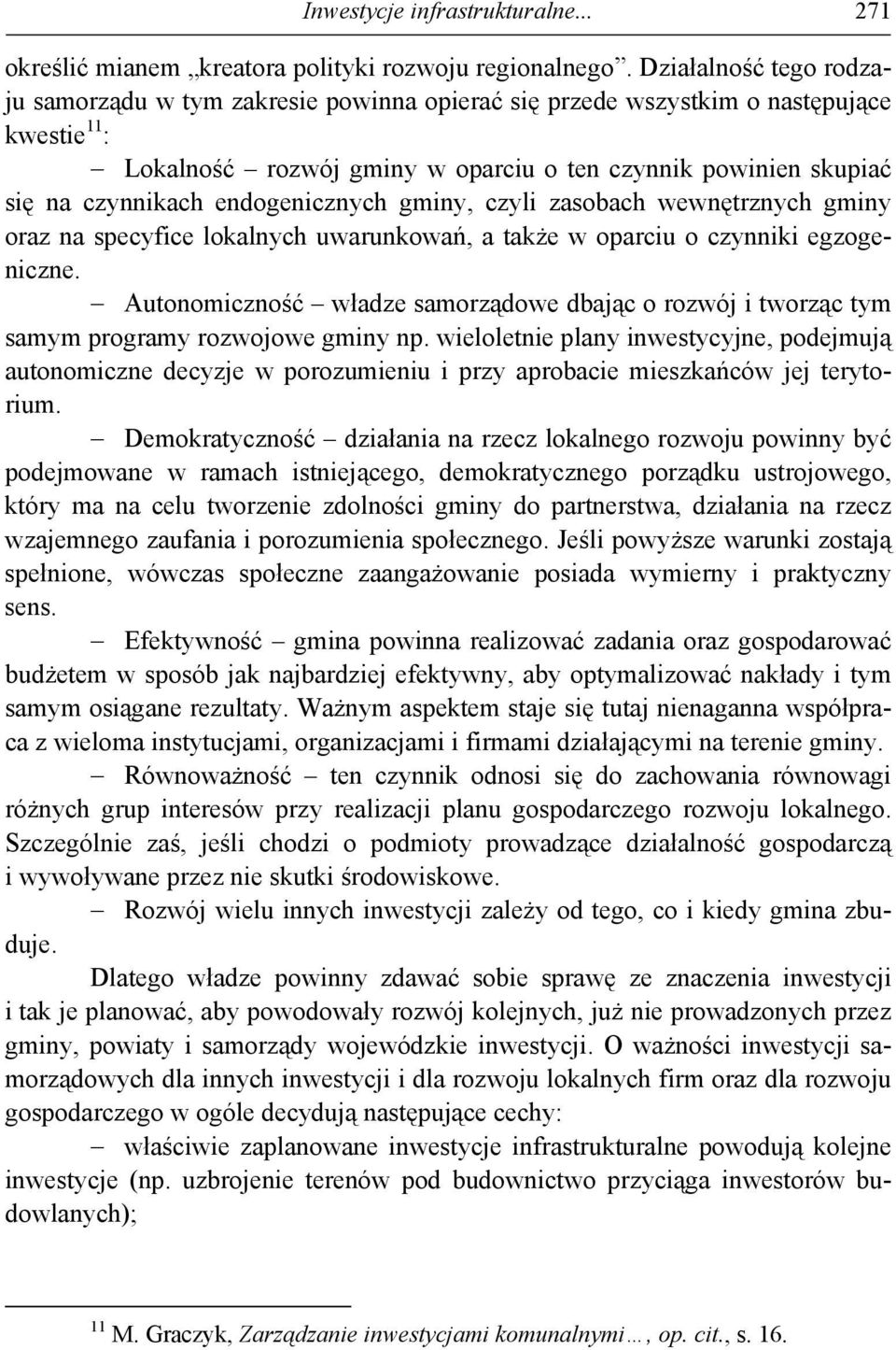 endogenicznych gminy, czyli zasobach wewnętrznych gminy oraz na specyfice lokalnych uwarunkowań, a także w oparciu o czynniki egzogeniczne.