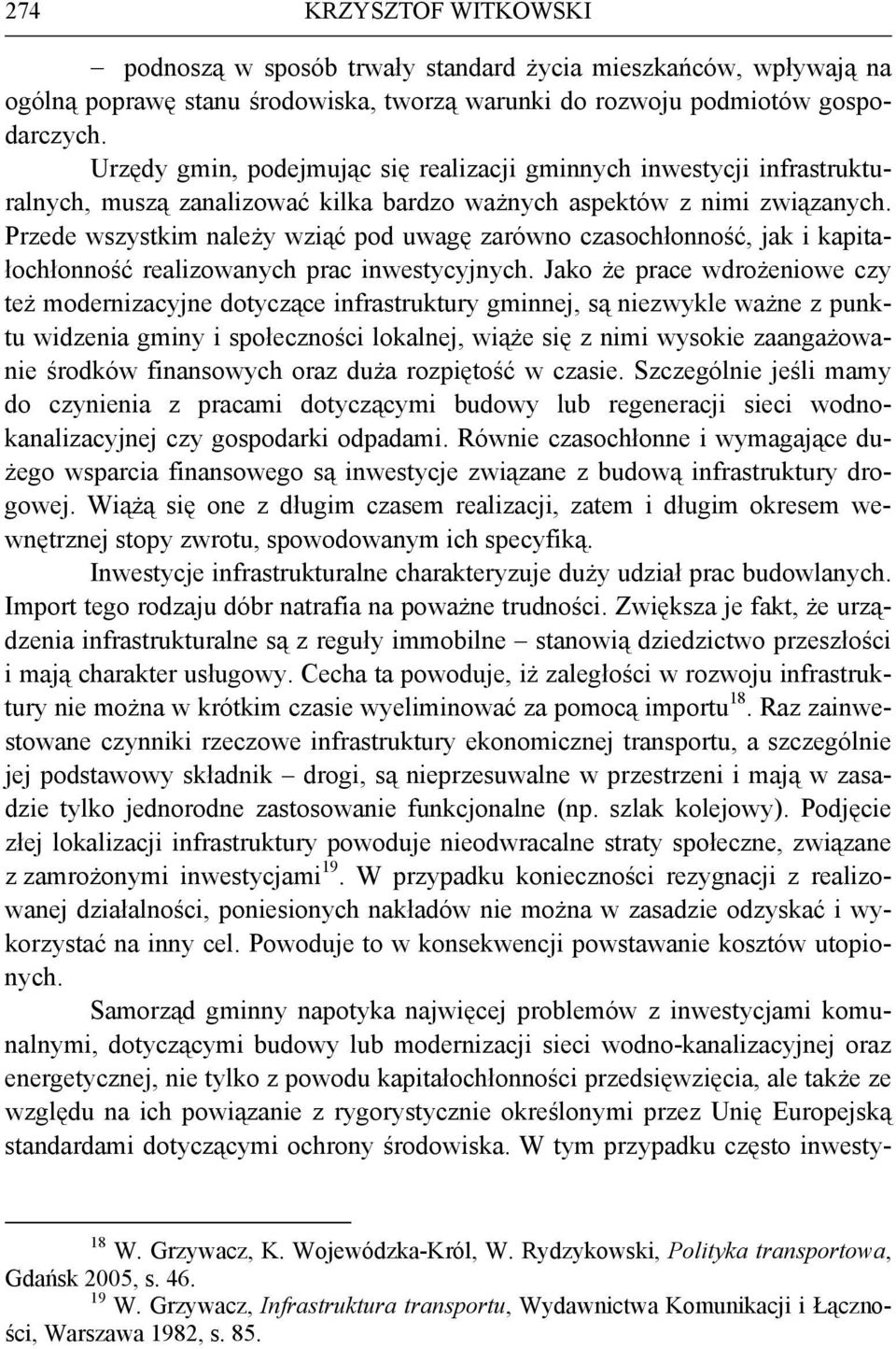 Przede wszystkim należy wziąć pod uwagę zarówno czasochłonność, jak i kapitałochłonność realizowanych prac inwestycyjnych.