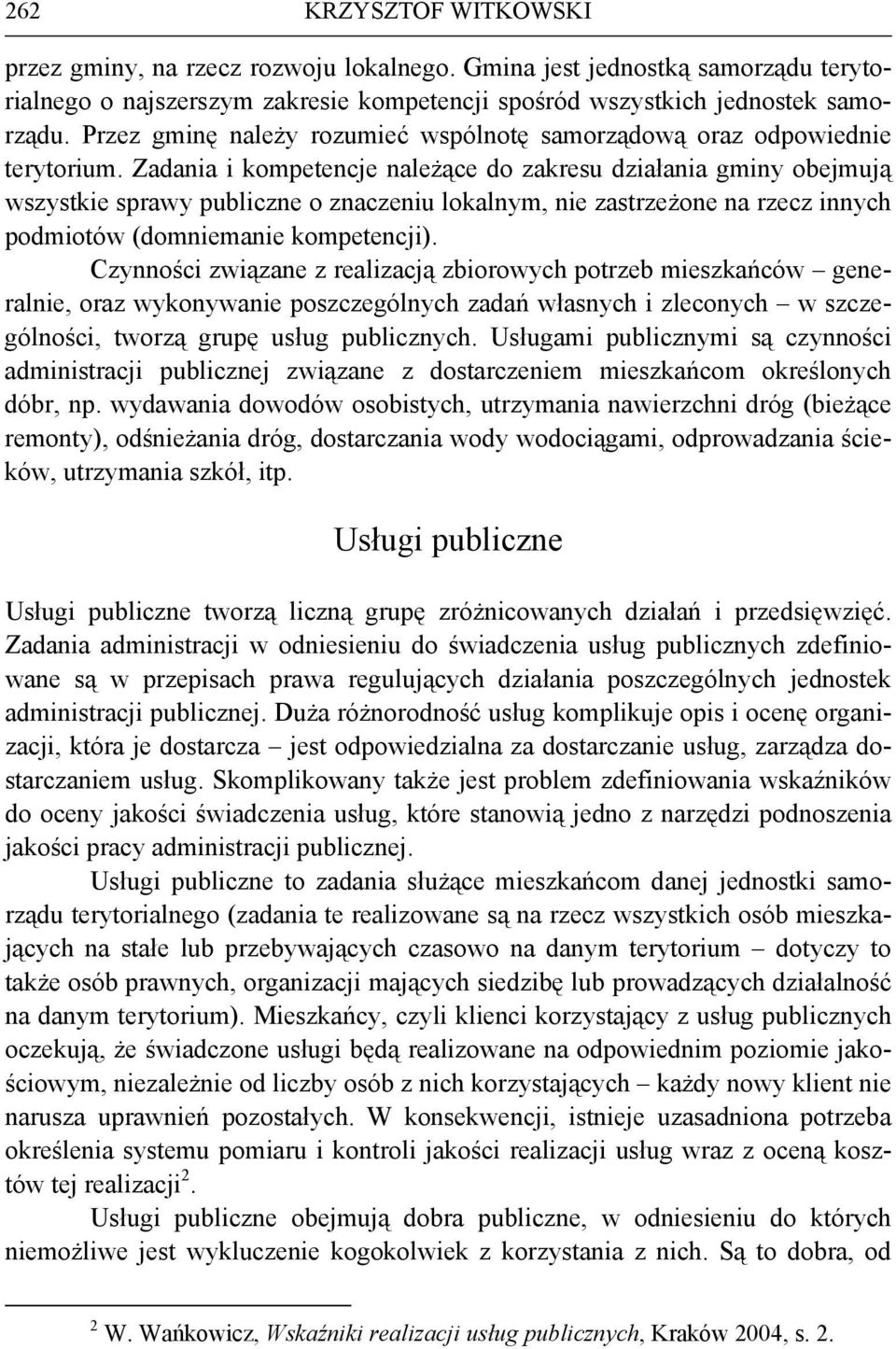 Zadania i kompetencje należące do zakresu działania gminy obejmują wszystkie sprawy publiczne o znaczeniu lokalnym, nie zastrzeżone na rzecz innych podmiotów (domniemanie kompetencji).