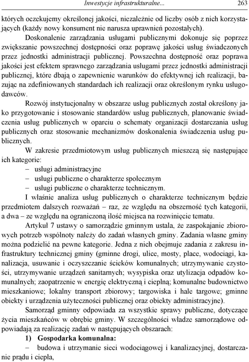 Powszechna dostępność oraz poprawa jakości jest efektem sprawnego zarządzania usługami przez jednostki administracji publicznej, które dbają o zapewnienie warunków do efektywnej ich realizacji,