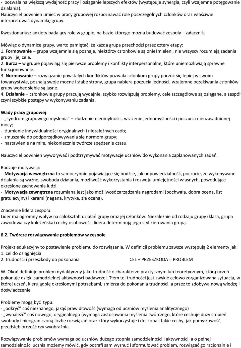 Kwestionariusz ankiety badający role w grupie, na bazie którego można budować zespoły załącznik. Mówiąc o dynamice grupy, warto pamiętać, że każda grupa przechodzi przez cztery etapy: 1.