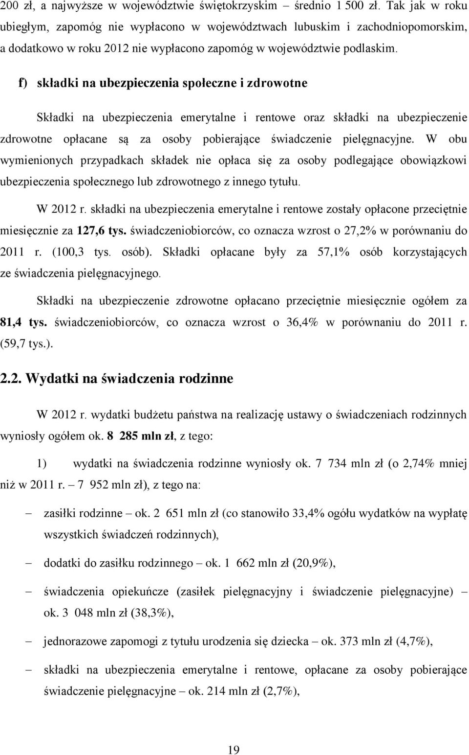 f) składki na ubezpieczenia społeczne i zdrowotne Składki na ubezpieczenia emerytalne i rentowe oraz składki na ubezpieczenie zdrowotne opłacane są za osoby pobierające świadczenie pielęgnacyjne.