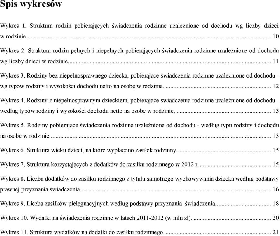 Rodziny bez niepełnosprawnego dziecka, pobierające świadczenia rodzinne uzależnione od dochodu - wg typów rodziny i wysokości dochodu netto na osobę w rodzinie.... 12 Wykres 4.