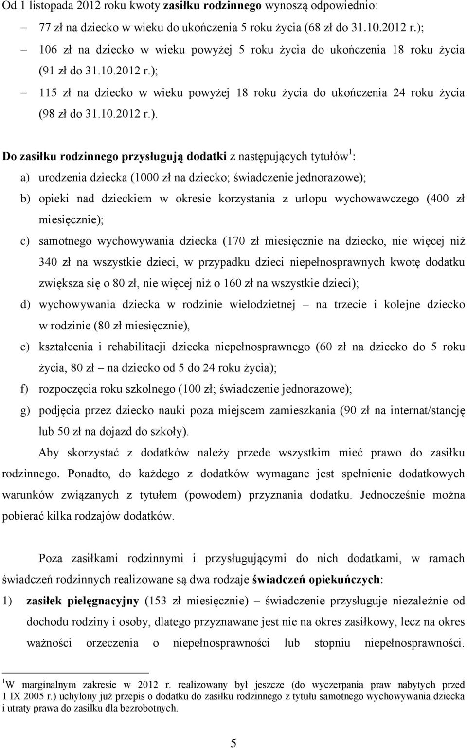 115 zł na dziecko w wieku powyżej 18 roku życia do ukończenia 24 roku życia (98 zł do 31.10.2012 r.).