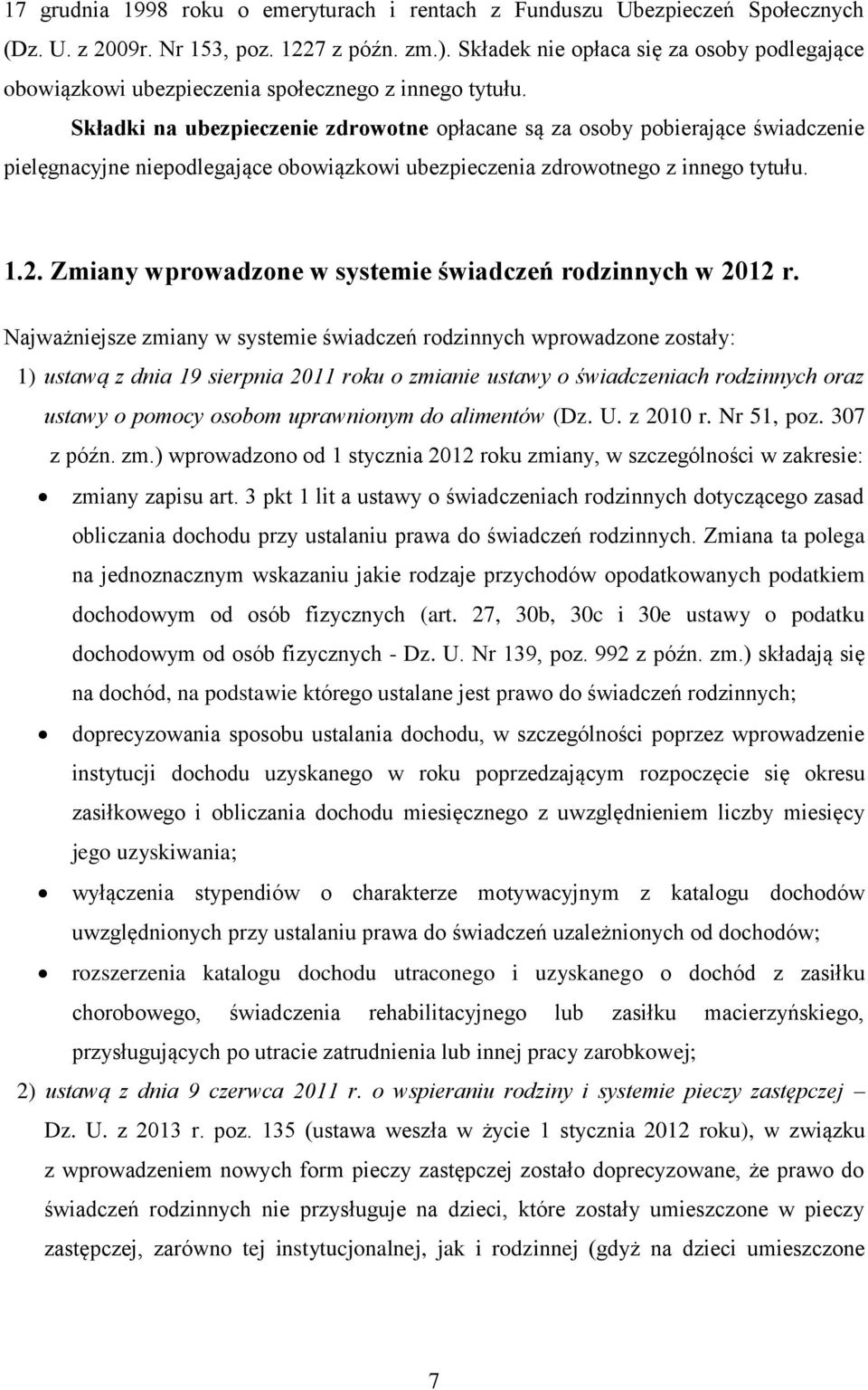 Składki na ubezpieczenie zdrowotne opłacane są za osoby pobierające świadczenie pielęgnacyjne niepodlegające obowiązkowi ubezpieczenia zdrowotnego z innego tytułu. 1.2.