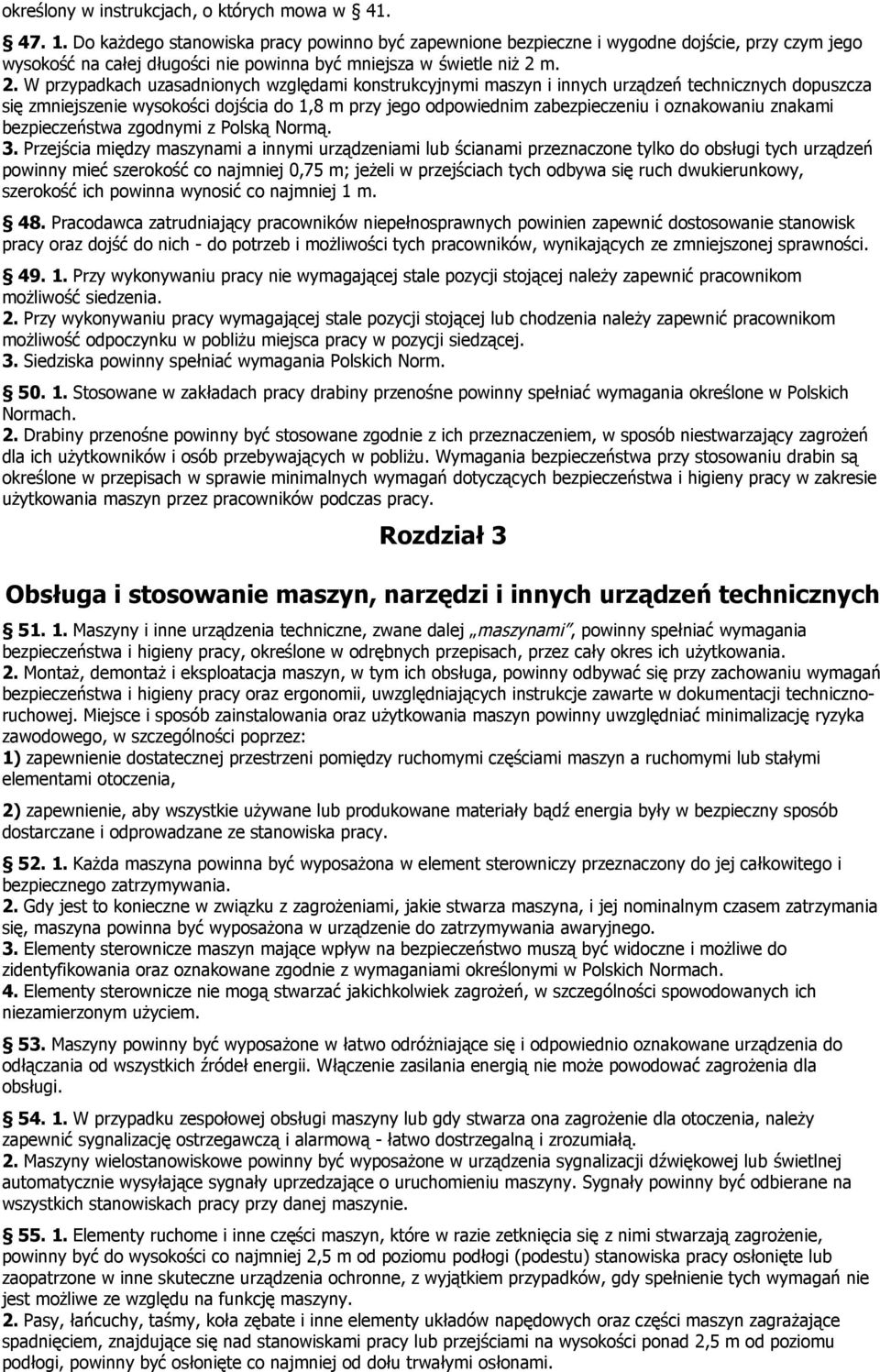 m. 2. W przypadkach uzasadnionych względami konstrukcyjnymi maszyn i innych urządzeń technicznych dopuszcza się zmniejszenie wysokości dojścia do 1,8 m przy jego odpowiednim zabezpieczeniu i