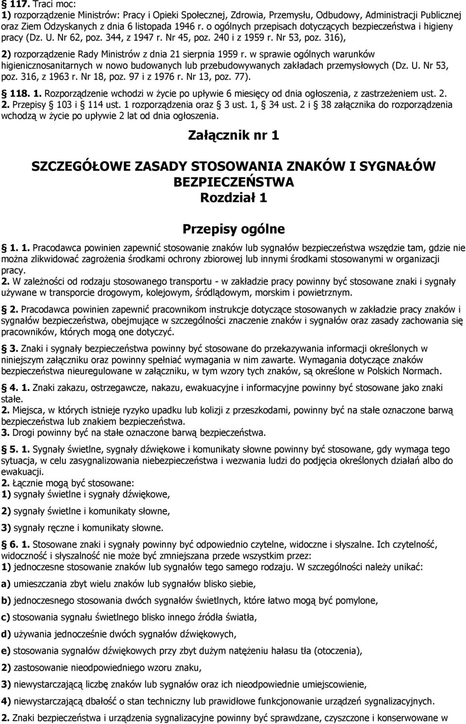 316), 2) rozporządzenie Rady Ministrów z dnia 21 sierpnia 1959 r. w sprawie ogólnych warunków higienicznosanitarnych w nowo budowanych lub przebudowywanych zakładach przemysłowych (Dz. U. Nr 53, poz.